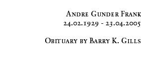 Andre Gunder Frank
24.02.1929 - 23.04.2005

Obituary by Barry K. Gills